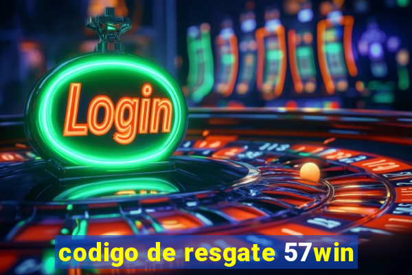 codigo de resgate 57win